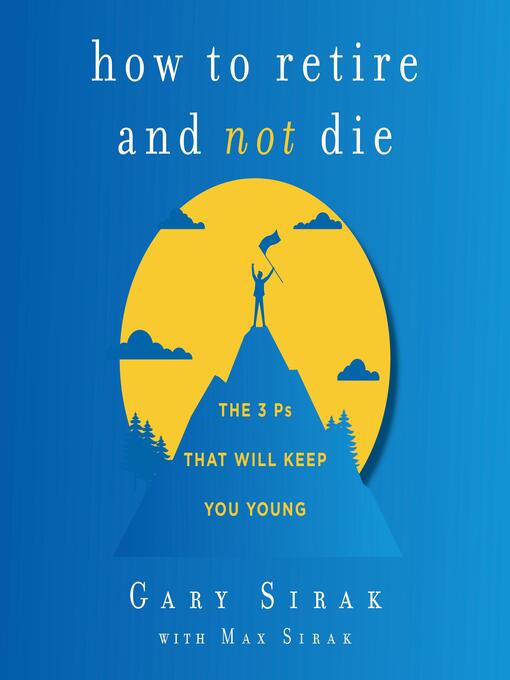 Title details for How to Retire and Not Die by Gary Sirak - Wait list